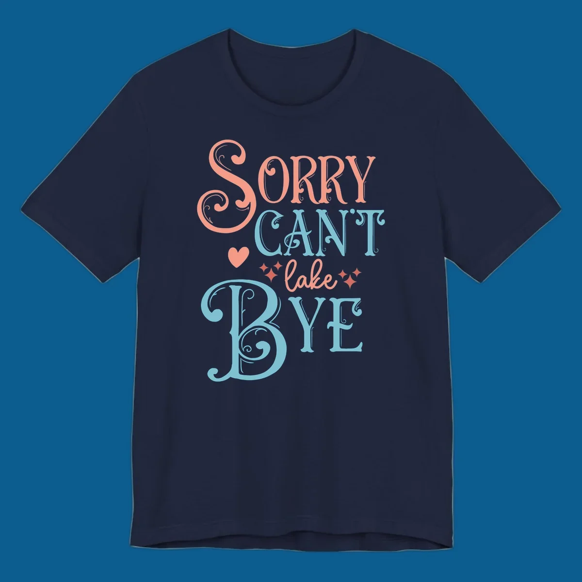 Sorry Can't Lake Bye text design with heart and sparkles.