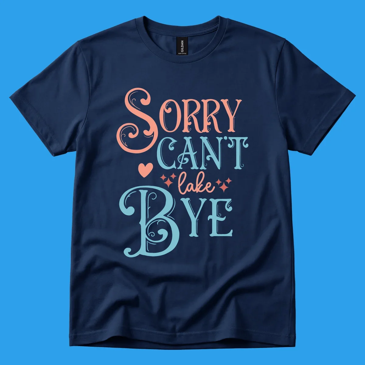 Sorry Can't Lake Bye text design with heart and sparkles.
