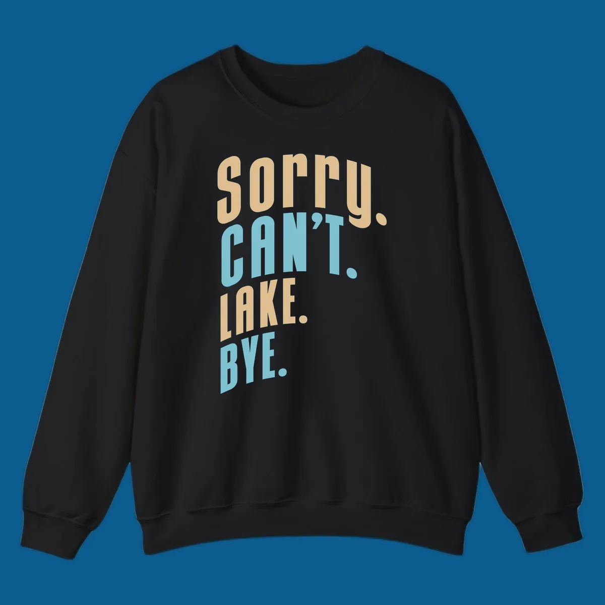 Typography design with the phrase 'sorry. CAN't. LAKE. BYE.' in tan and blue, for lake life enthusiasts.