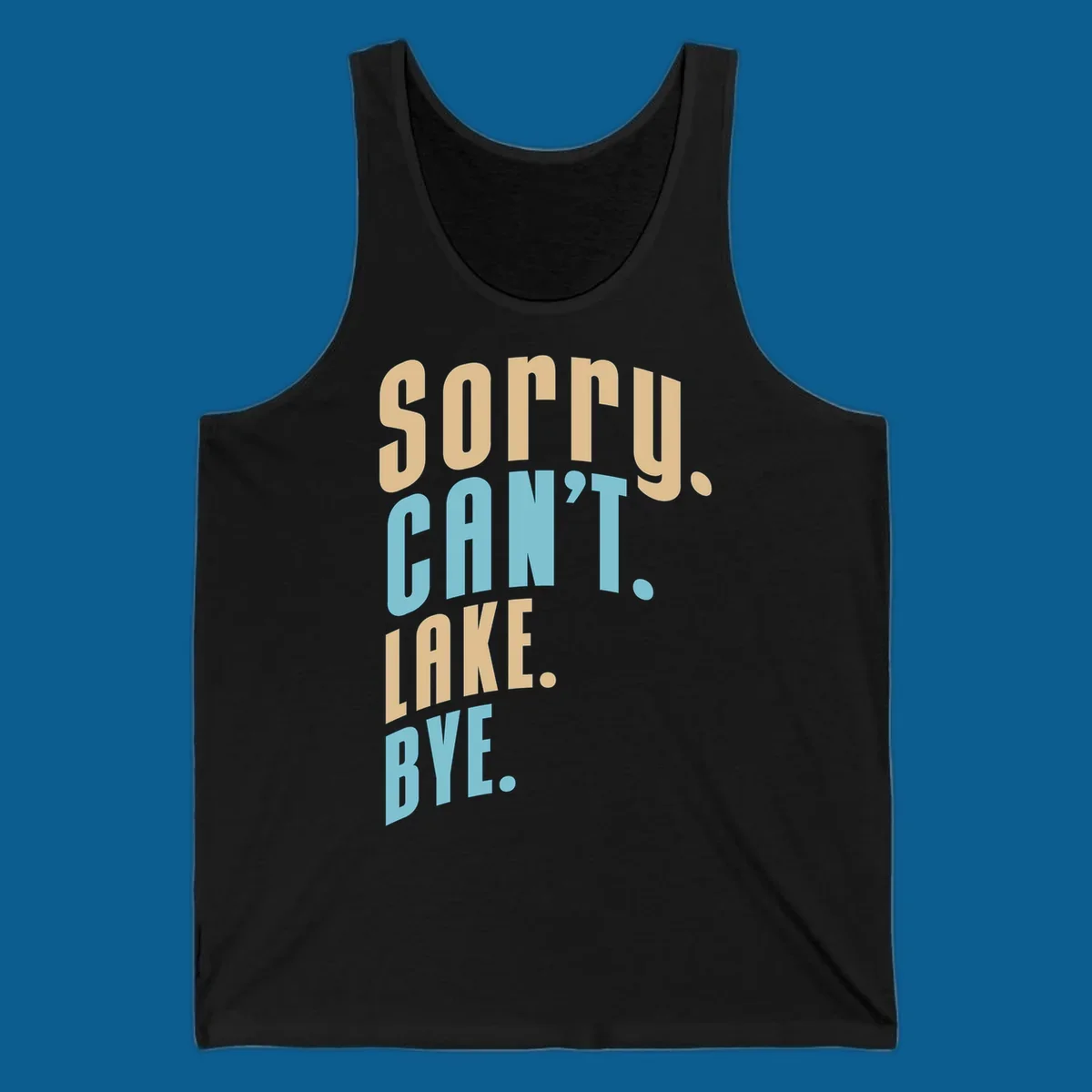 Typography design with the phrase 'sorry. CAN't. LAKE. BYE.' in tan and blue, for lake life enthusiasts.