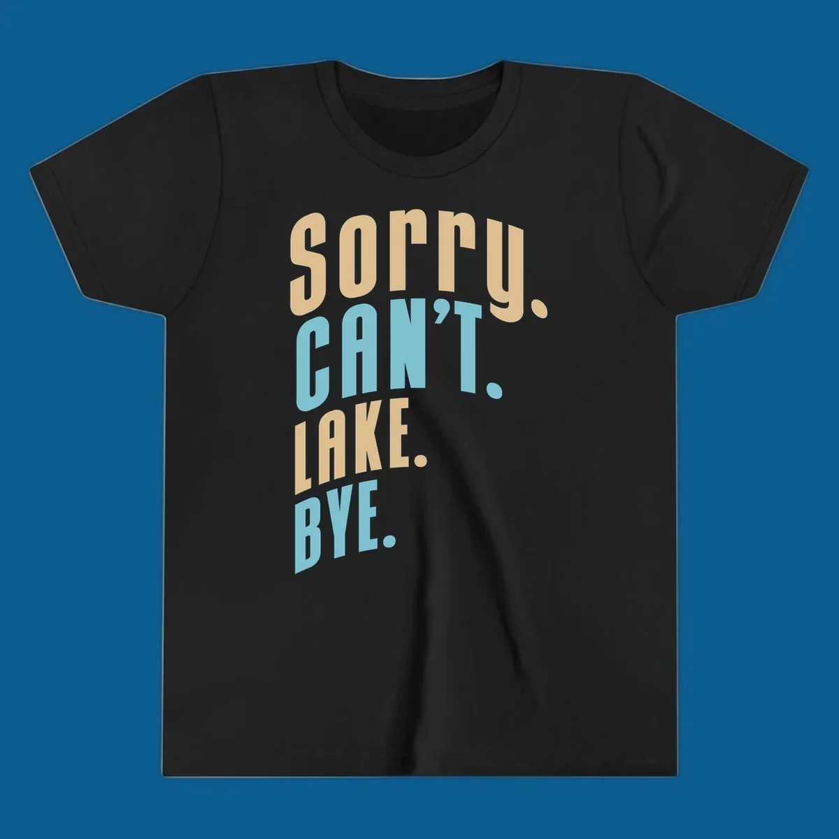 Typography design with the phrase 'sorry. CAN't. LAKE. BYE.' in tan and blue, for lake life enthusiasts.