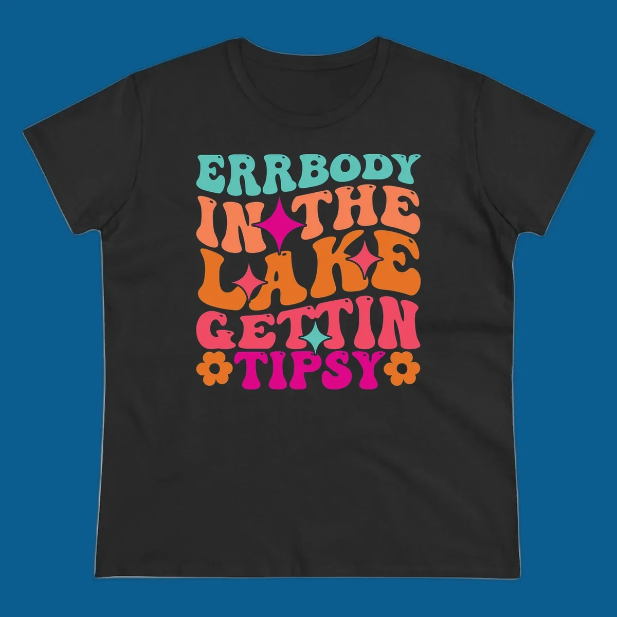Retro groovy text design 'Errbody In The Lake Gettin Tipsy' with stars and flowers, lake-life-tipsy concept.