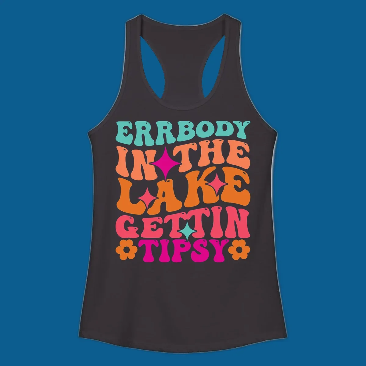 Retro groovy text design 'Errbody In The Lake Gettin Tipsy' with stars and flowers, lake-life-tipsy concept.