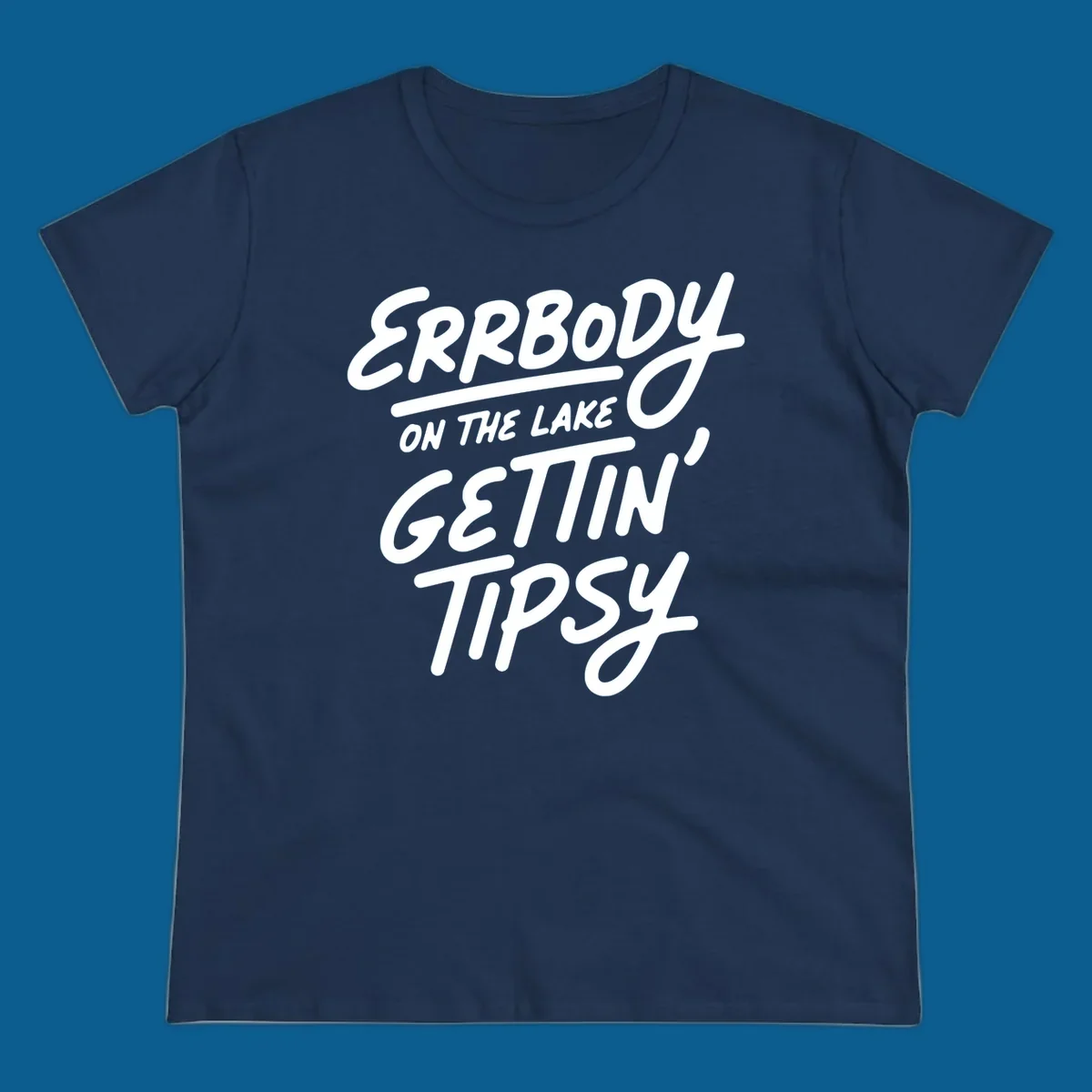 Errbody on the lake gettin tipsy text design