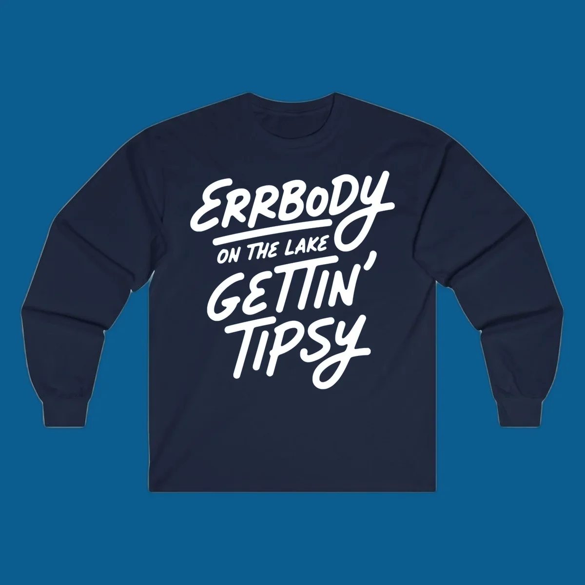 Errbody on the lake gettin tipsy text design
