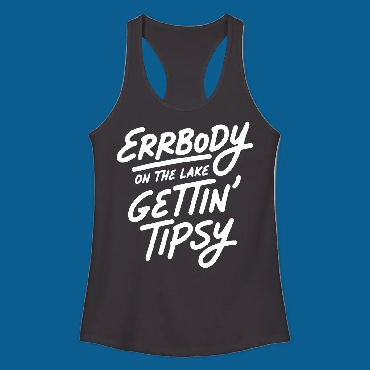 Errbody on the lake gettin tipsy text design