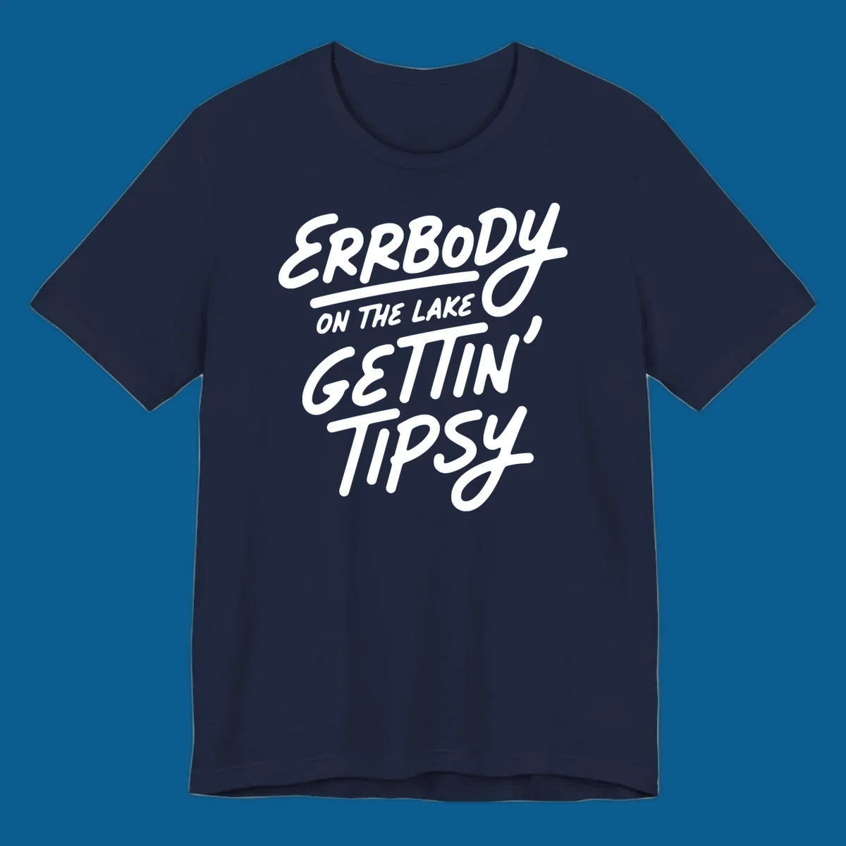 Errbody on the lake gettin tipsy text design