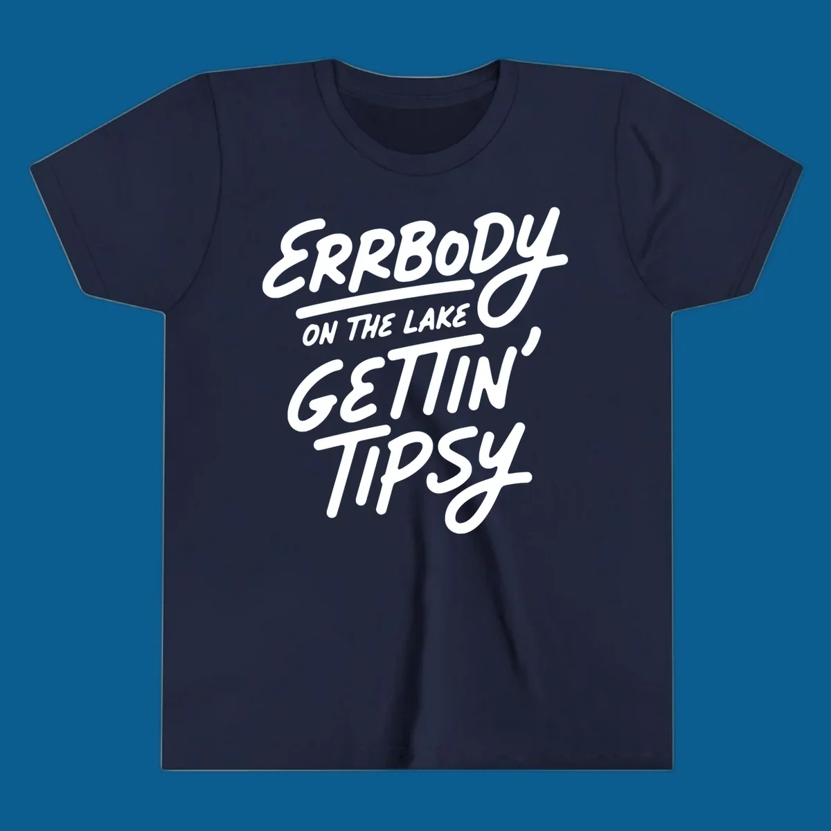 Errbody on the lake gettin tipsy text design