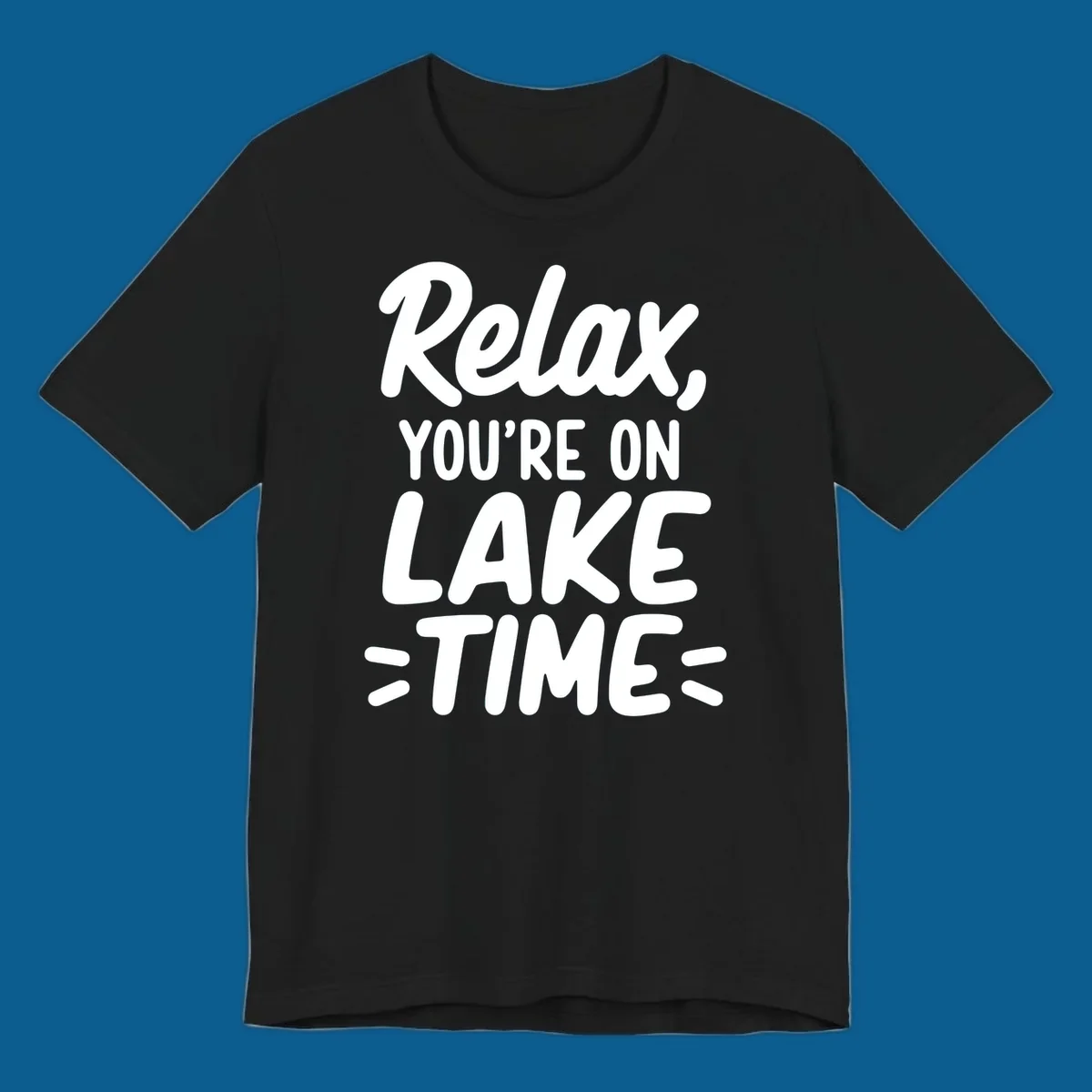 Lake-time-relaxation typography design with the phrase "Relax, YOU'RE ON LAKE TIME".