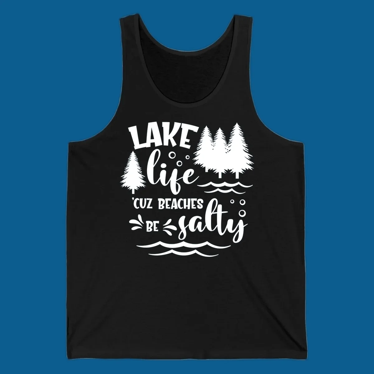 Lake life graphic with text 'LAKE life 'CUZ BEACHES BE salty', pine trees, and water waves.