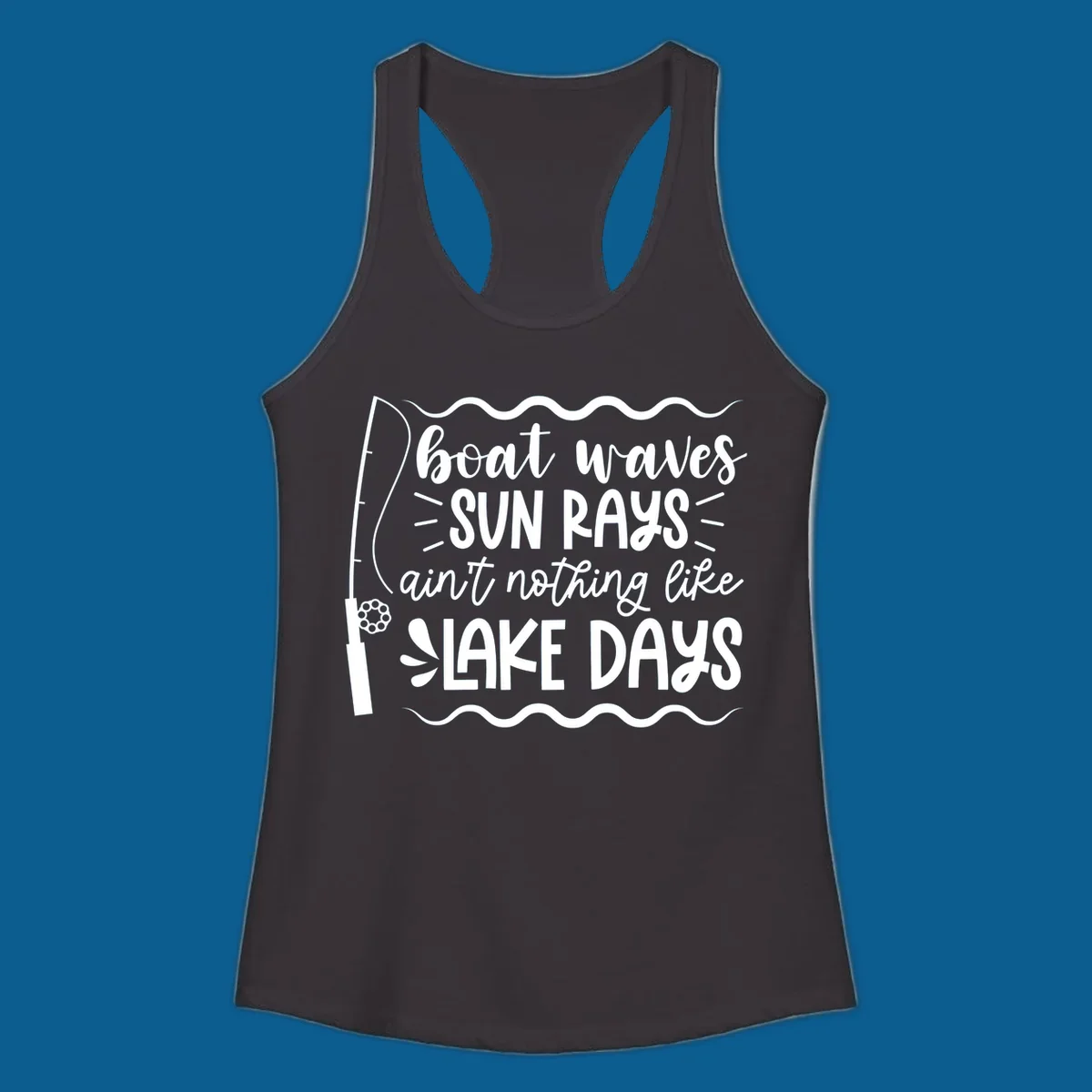 Boat waves sun rays ain't nothing like lake days fishing design