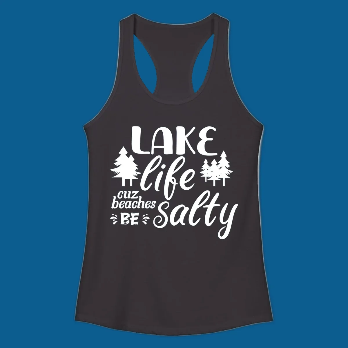 Lake life cuz beaches be salty text and pine trees graphic.