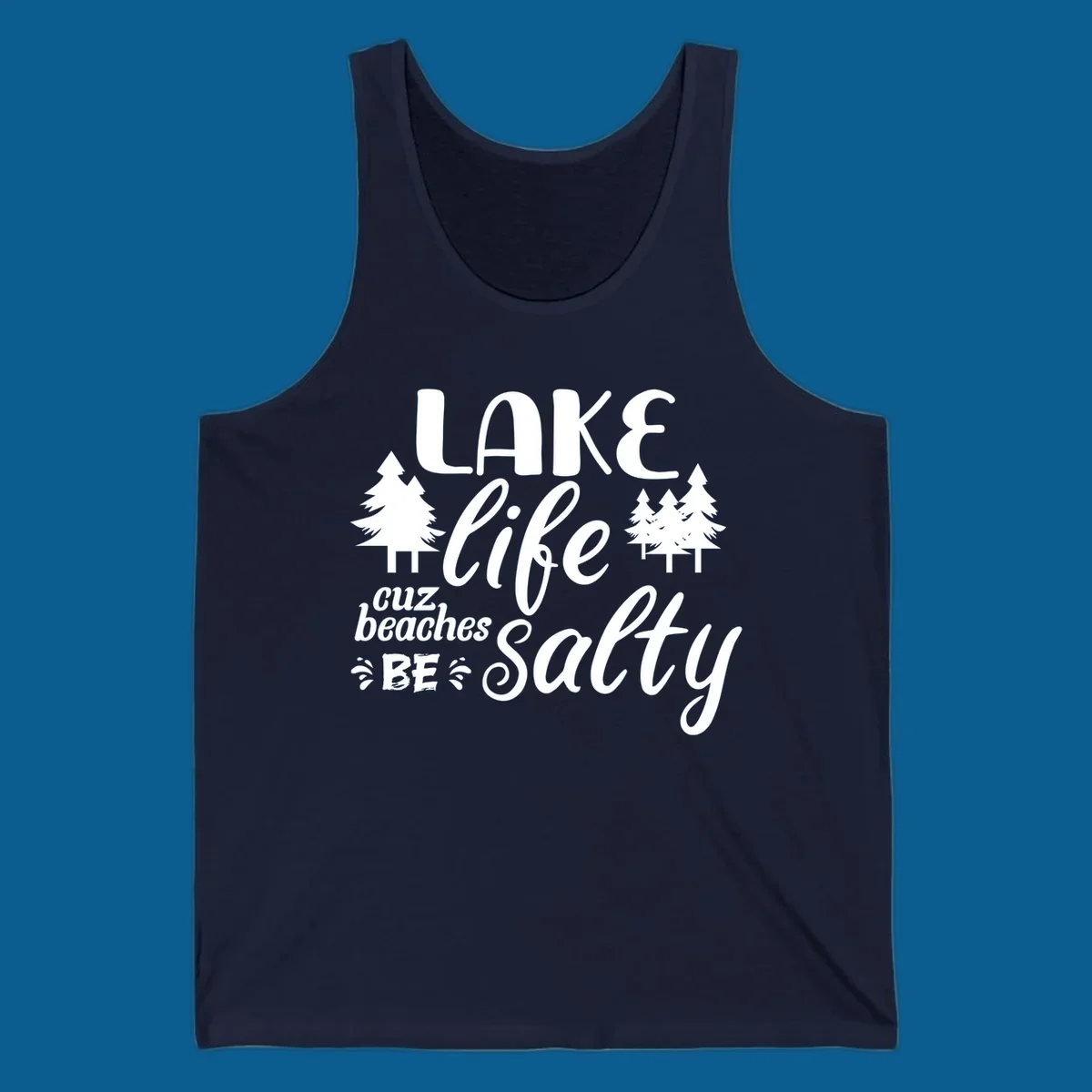 Lake life cuz beaches be salty text and pine trees graphic.
