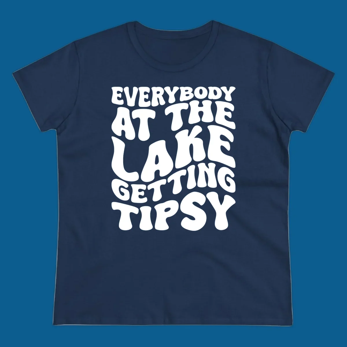 Everybody at the lake getting tipsy text design in a retro font.
