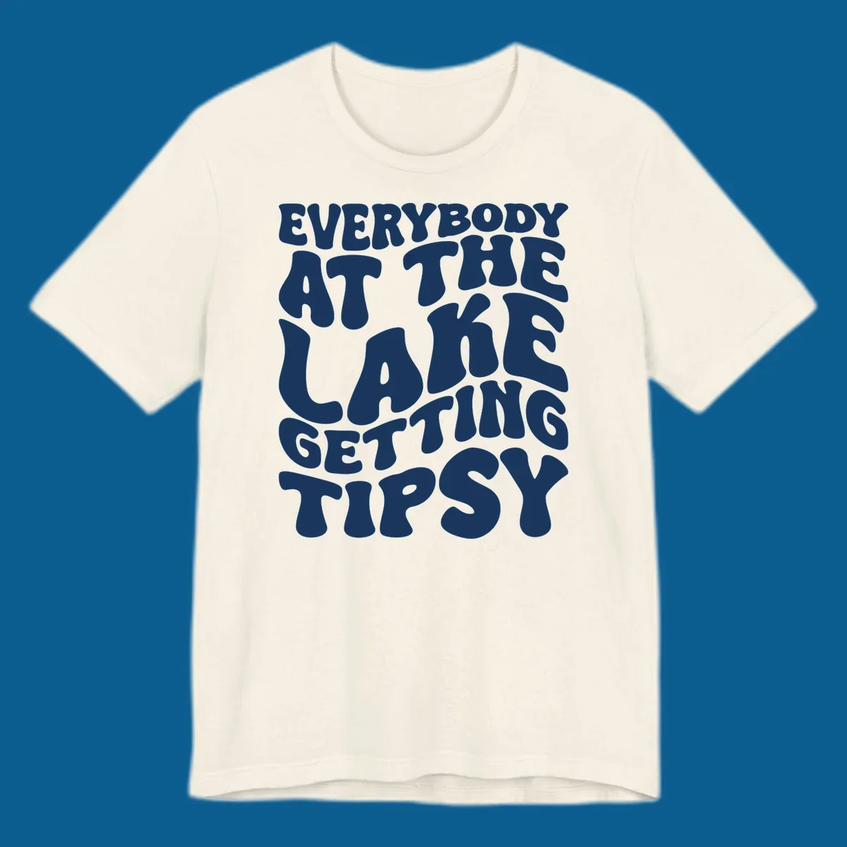 Everybody at the lake getting tipsy text design in a retro font.