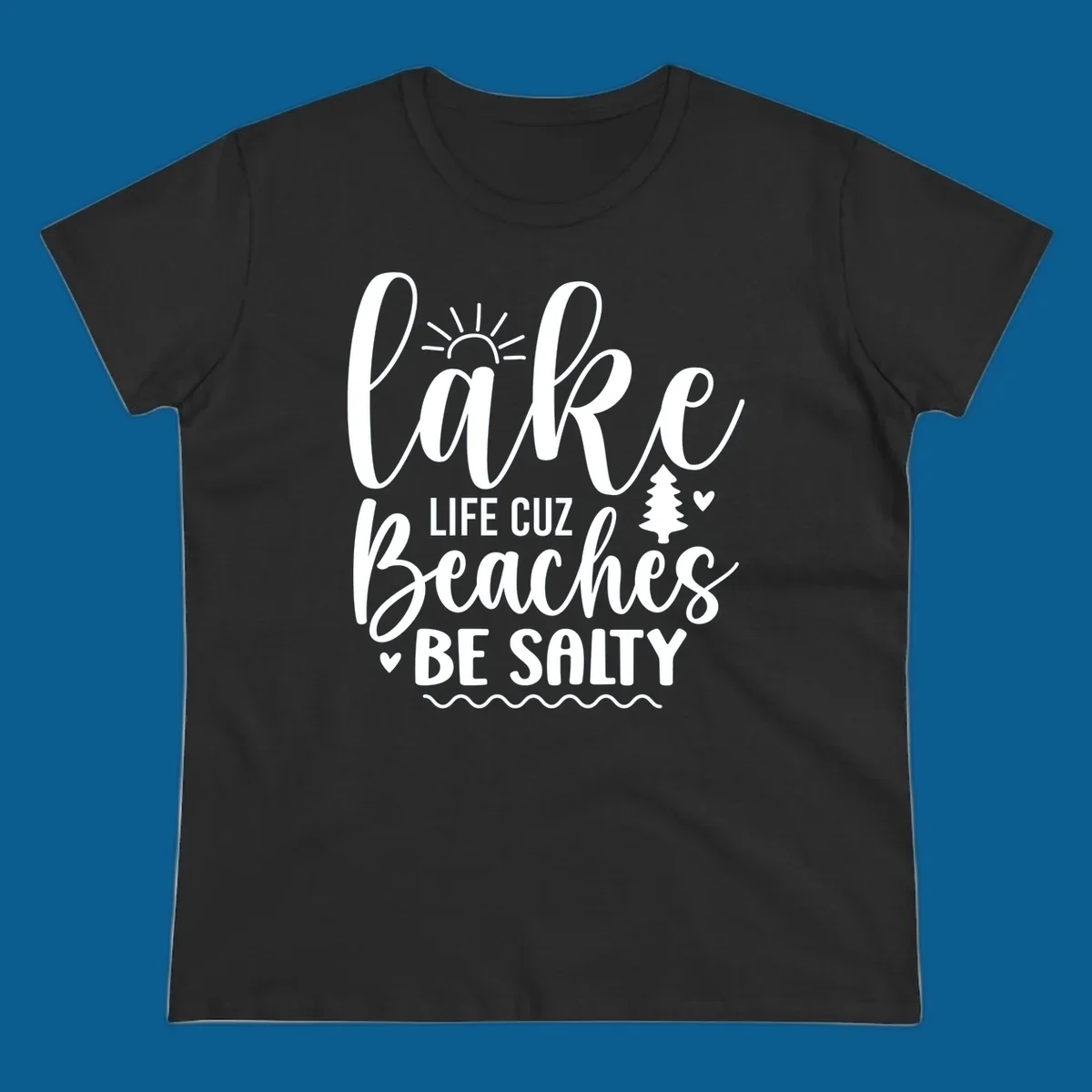 Lake life cuz beaches be salty text design with sun and tree elements.
