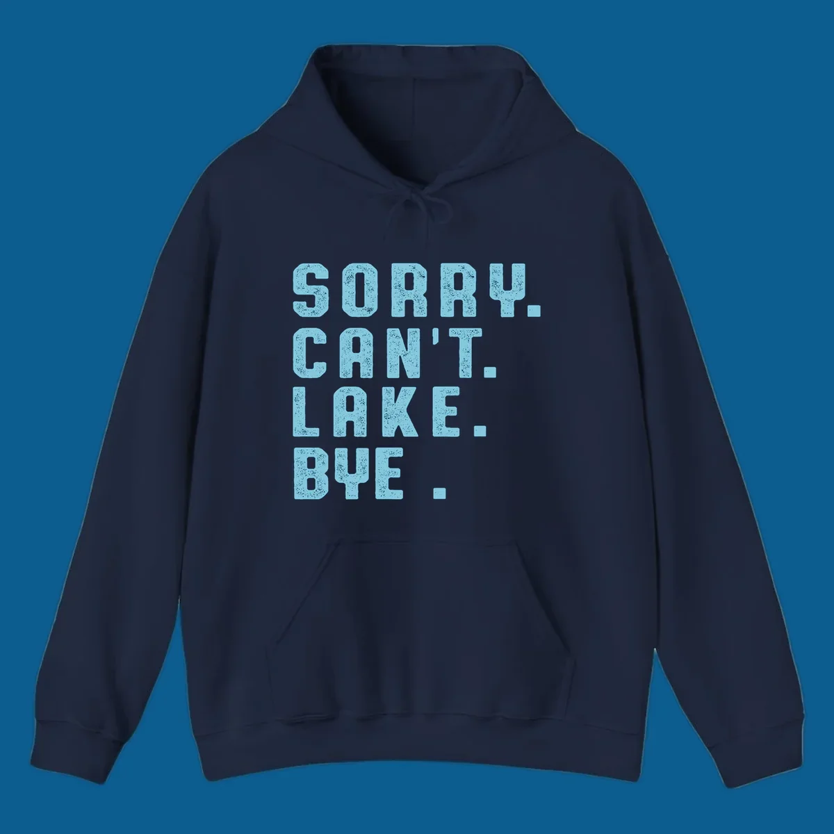 Text art with 'SORRY. CAN'T. LAKE. BYE.' in distressed light blue font, representing the lake-life-bye concept.