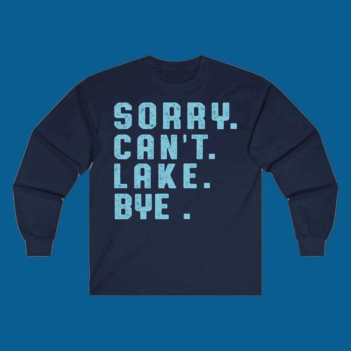 Text art with 'SORRY. CAN'T. LAKE. BYE.' in distressed light blue font, representing the lake-life-bye concept.