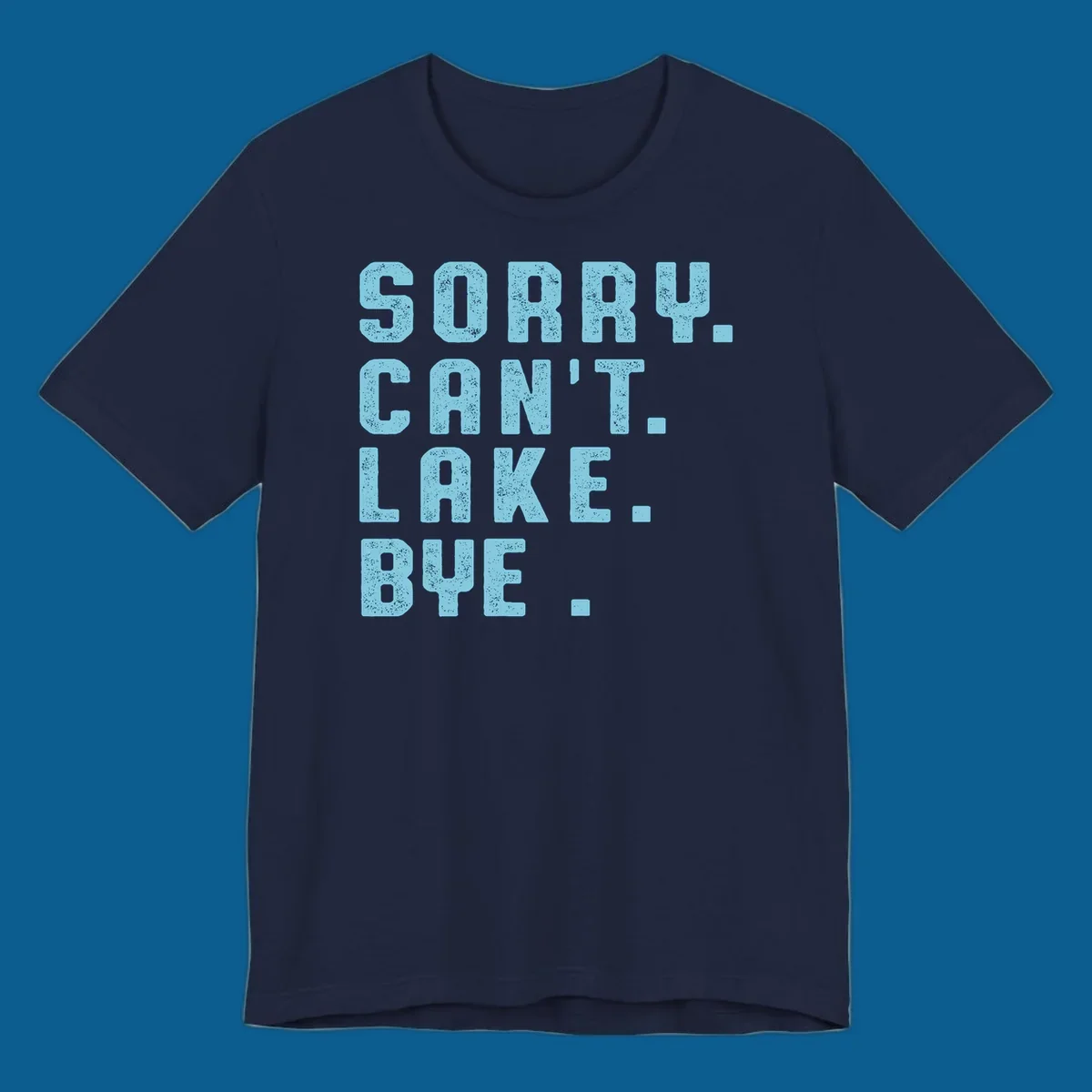 Text art with 'SORRY. CAN'T. LAKE. BYE.' in distressed light blue font, representing the lake-life-bye concept.