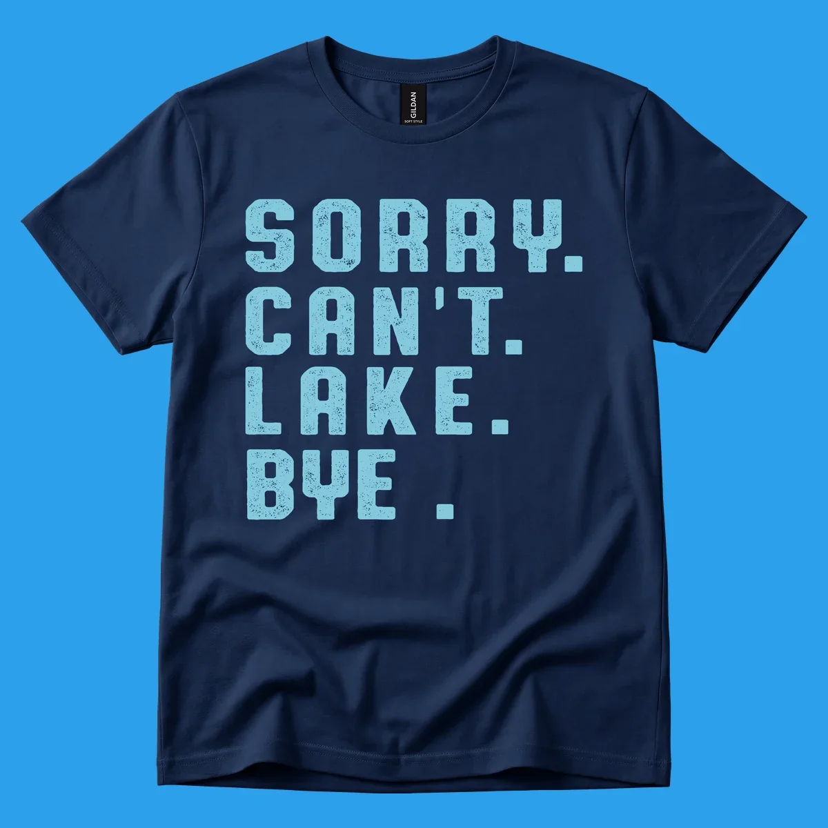 Text art with 'SORRY. CAN'T. LAKE. BYE.' in distressed light blue font, representing the lake-life-bye concept.