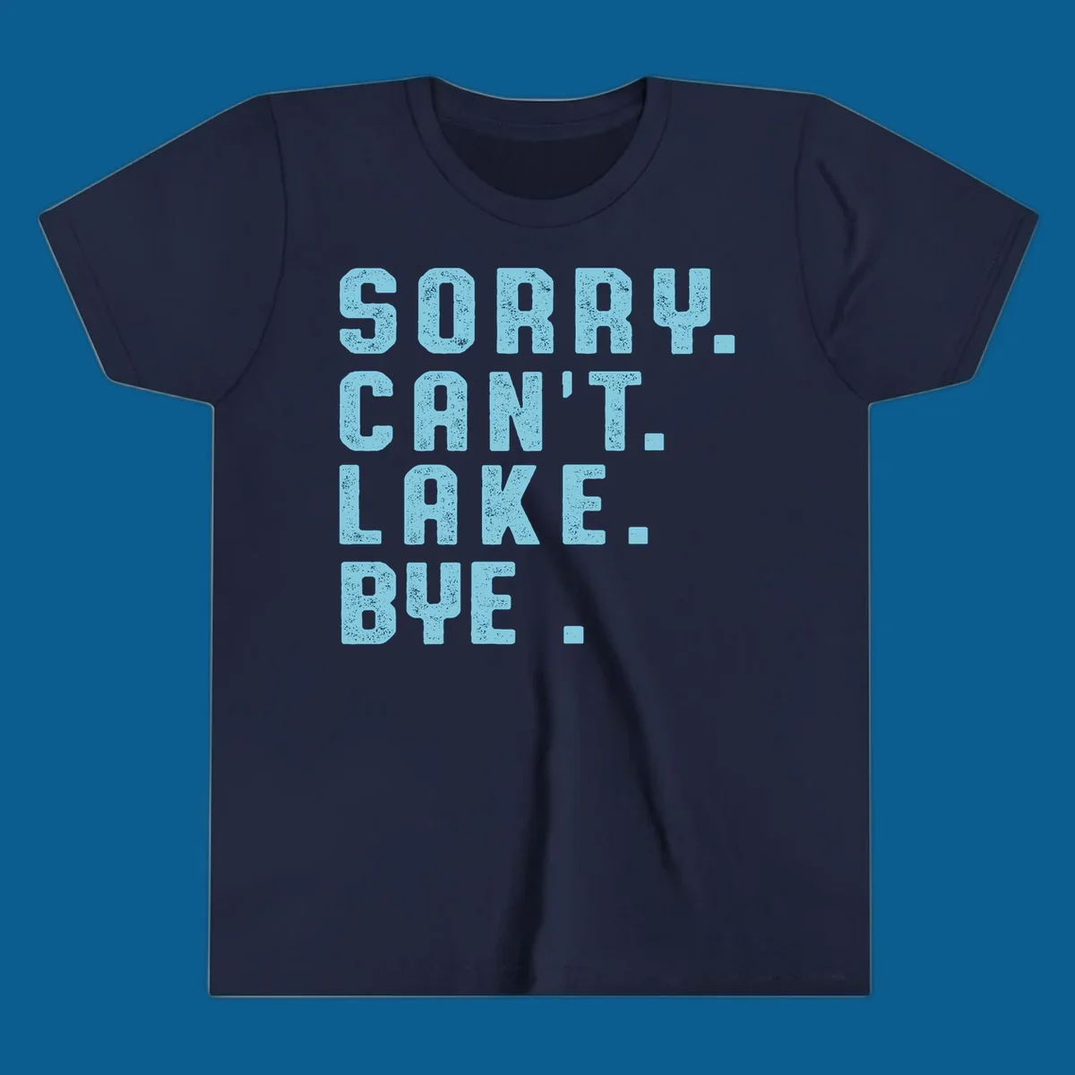 Text art with 'SORRY. CAN'T. LAKE. BYE.' in distressed light blue font, representing the lake-life-bye concept.