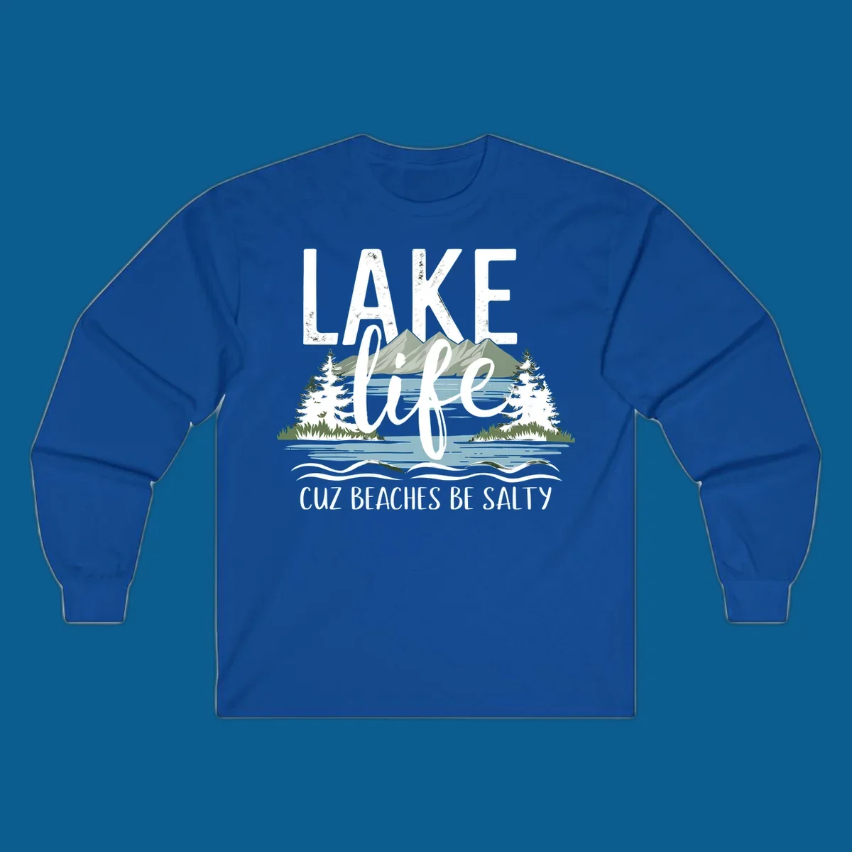 Lake life text with mountains, trees, and water; cuz beaches be salty. Lake-life-salty design.