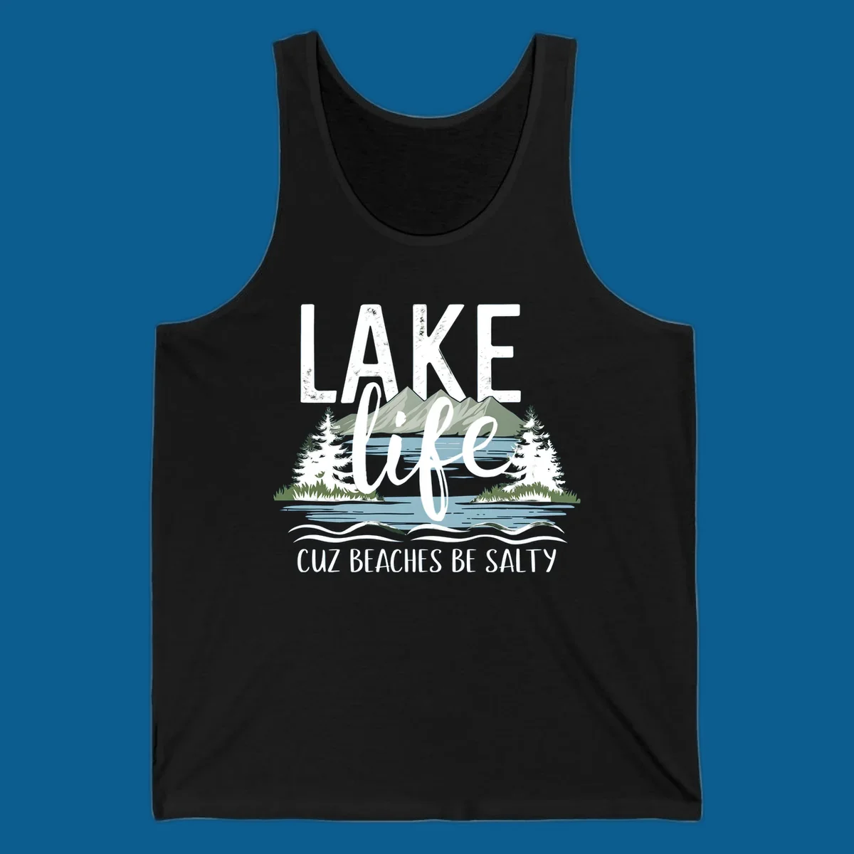 Lake life text with mountains, trees, and water; cuz beaches be salty. Lake-life-salty design.
