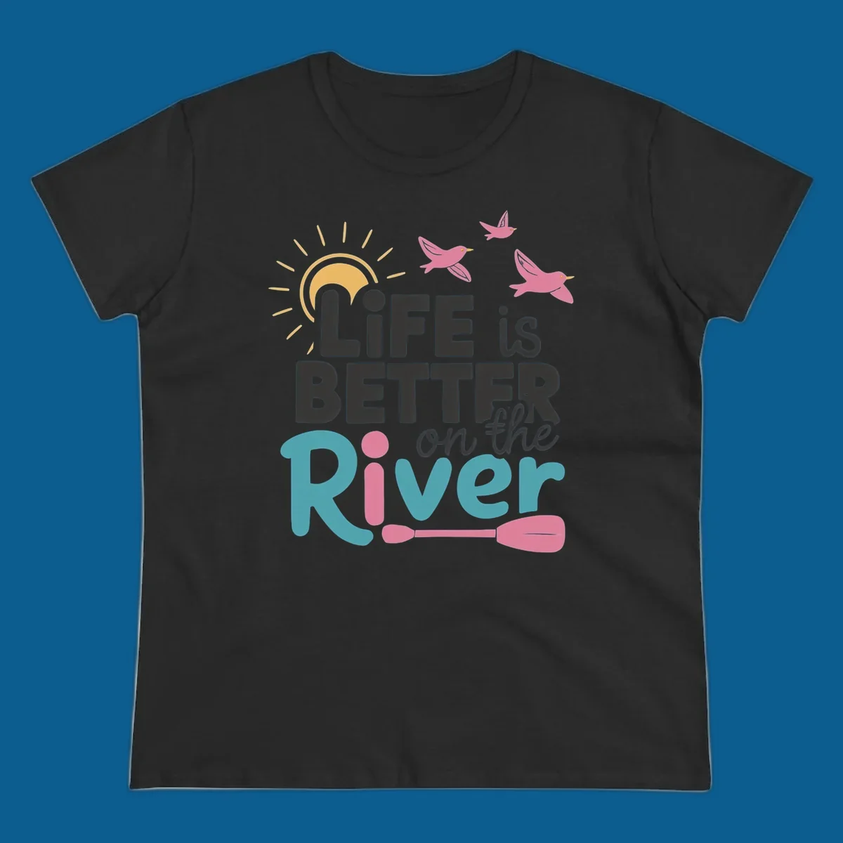 Life is better on the river quote with sun, birds, and paddle graphic.