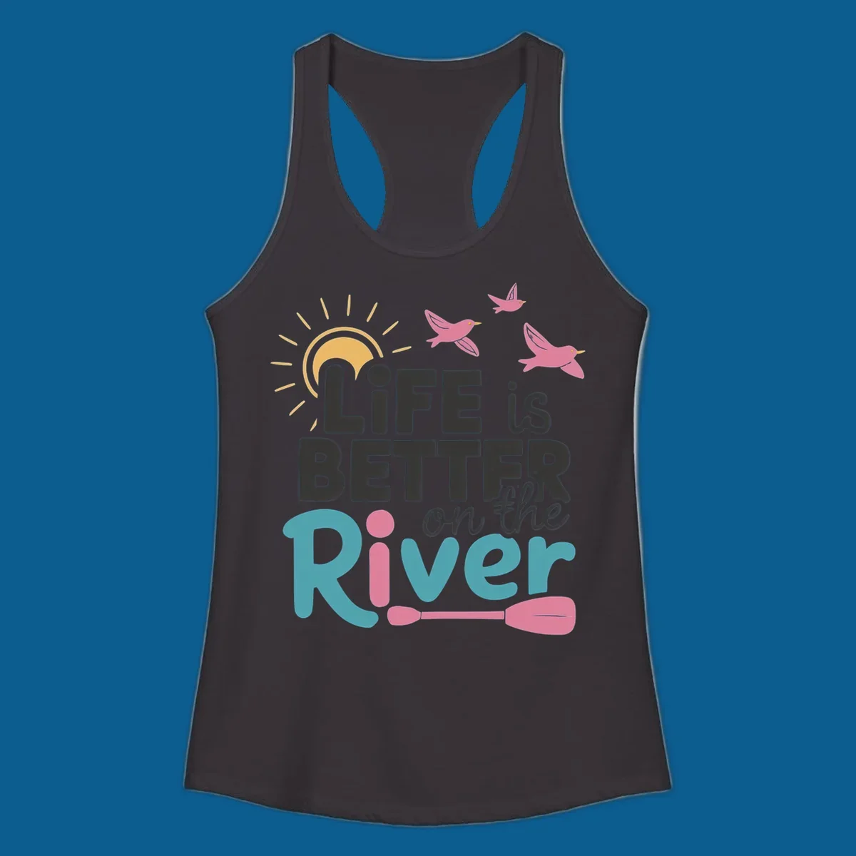 Life is better on the river quote with sun, birds, and paddle graphic.