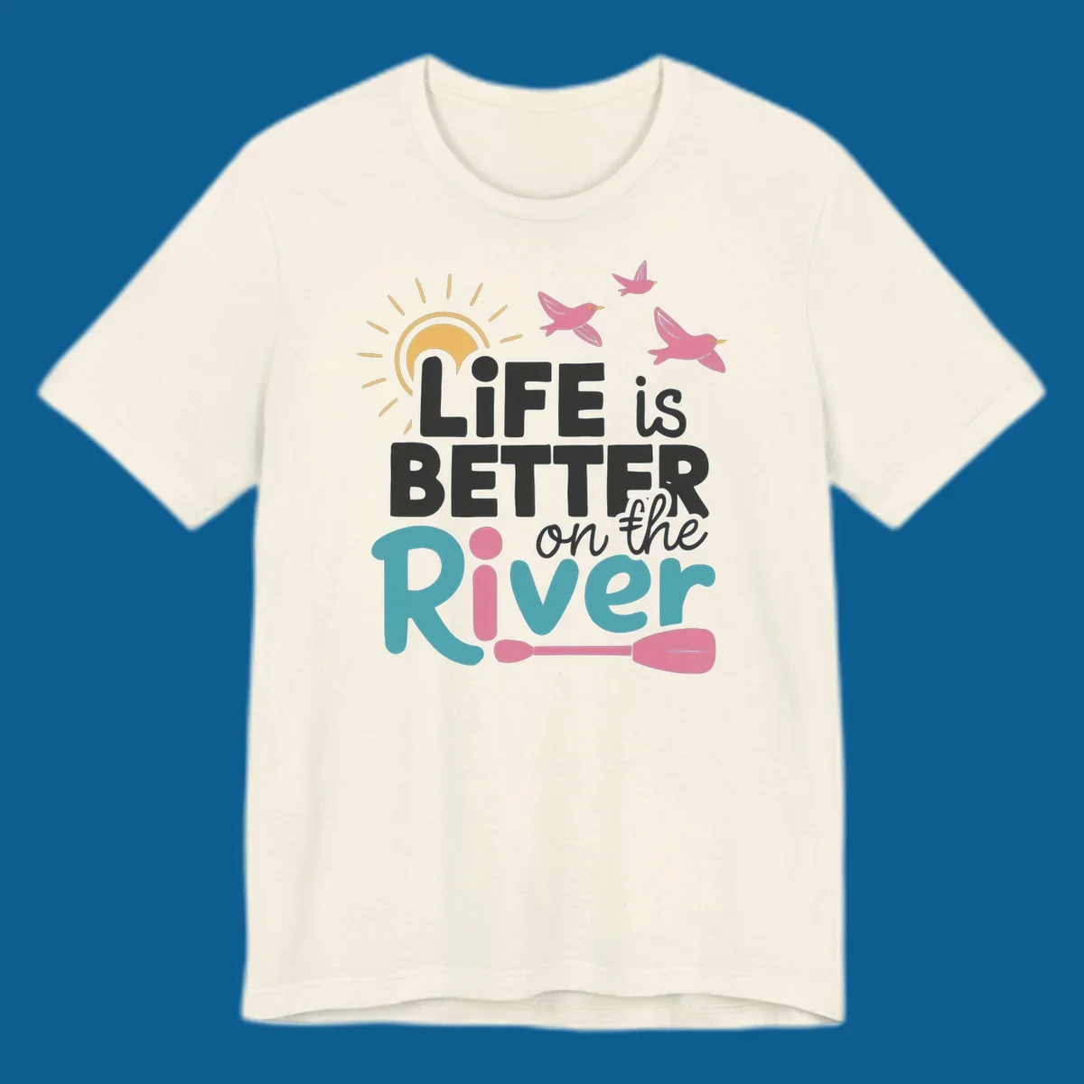 Life is better on the river quote with sun, birds, and paddle graphic.