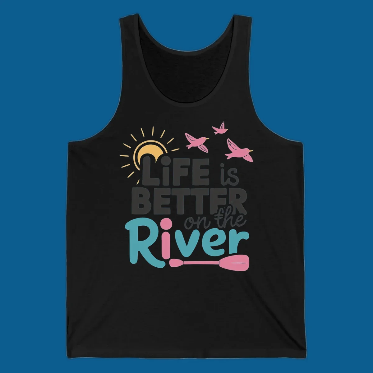 Life is better on the river quote with sun, birds, and paddle graphic.