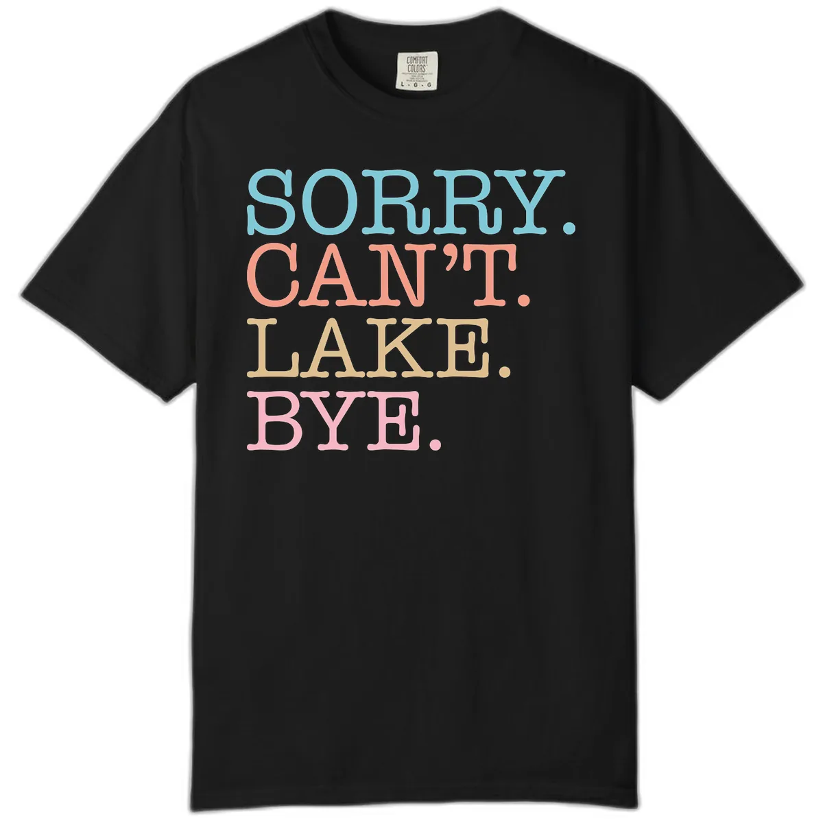 Sorry Can't Lake Bye Typography Comfort Color in Black