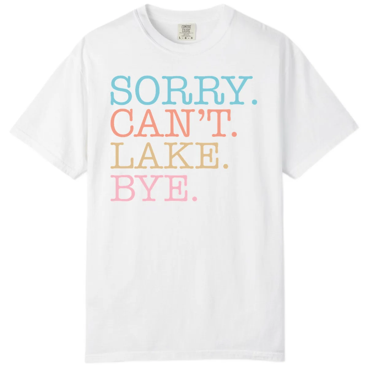 Sorry Can't Lake Bye Typography Comfort Color in White