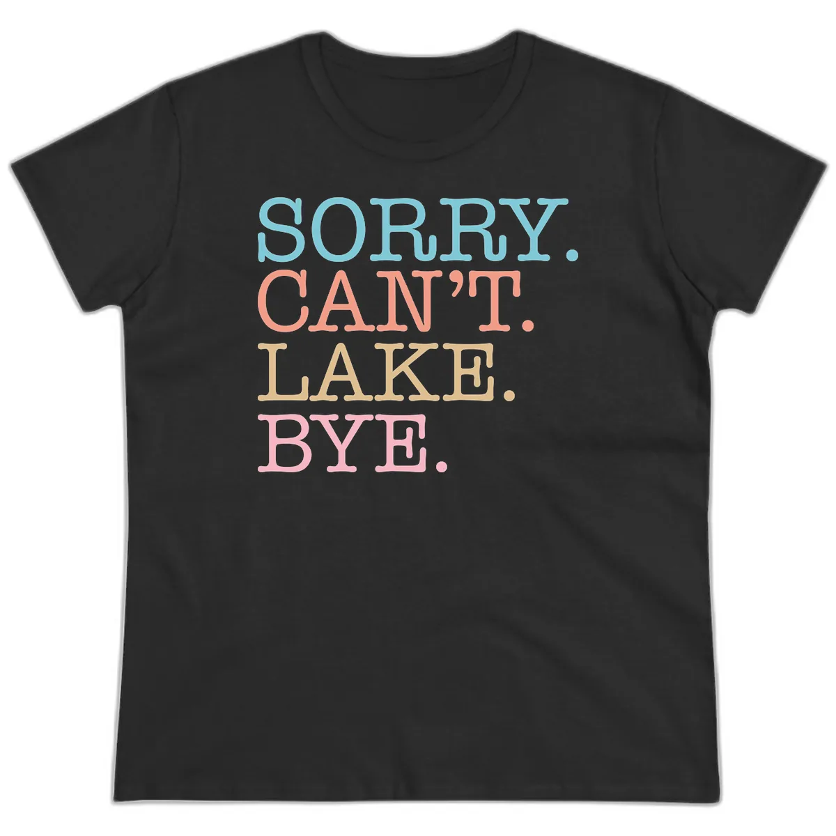 Sorry Can't Lake Bye Typography Ladies Tee in Black