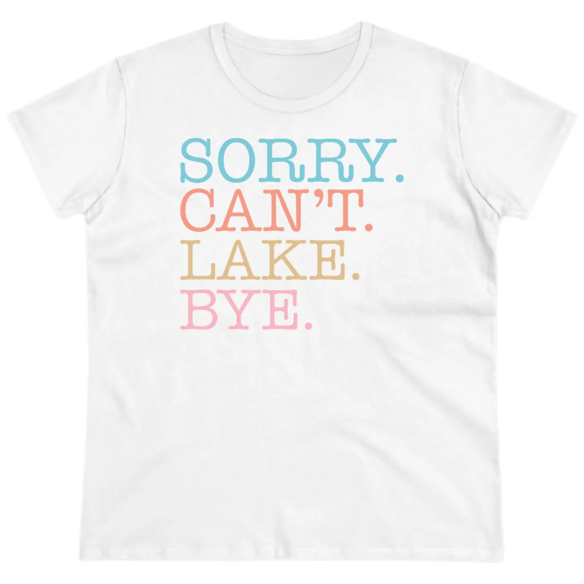 Sorry Can't Lake Bye Typography Ladies Tee in White