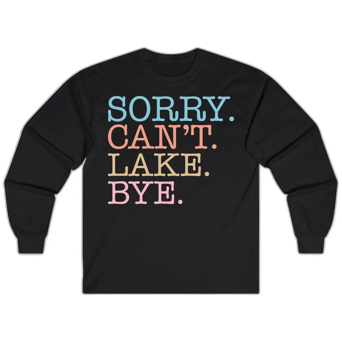 Sorry Can't Lake Bye Typography Long Sleeve in Black