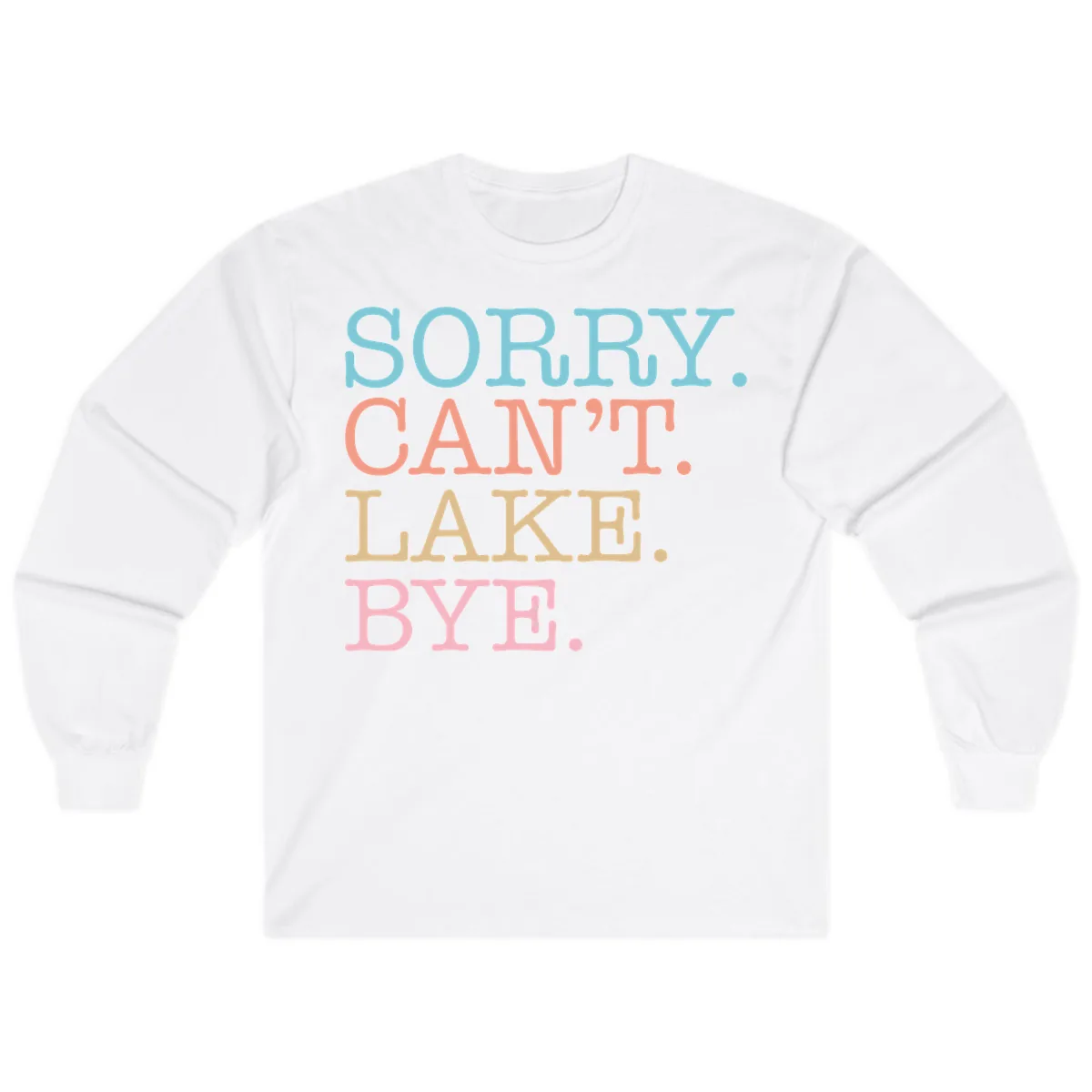 Sorry Can't Lake Bye Typography Long Sleeve in White