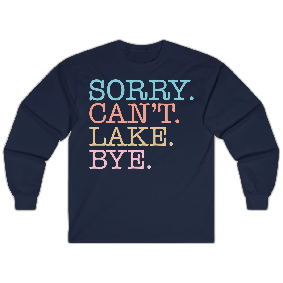 Sorry Can't Lake Bye Typography Long Sleeve in Navy