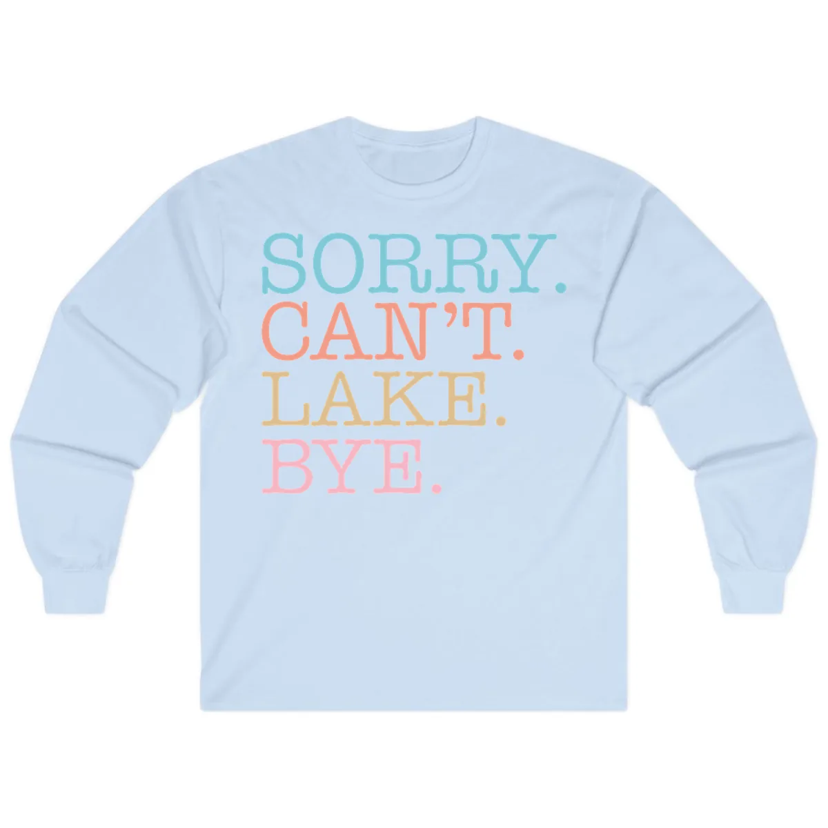 Sorry Can't Lake Bye Typography Long Sleeve in Light Blue