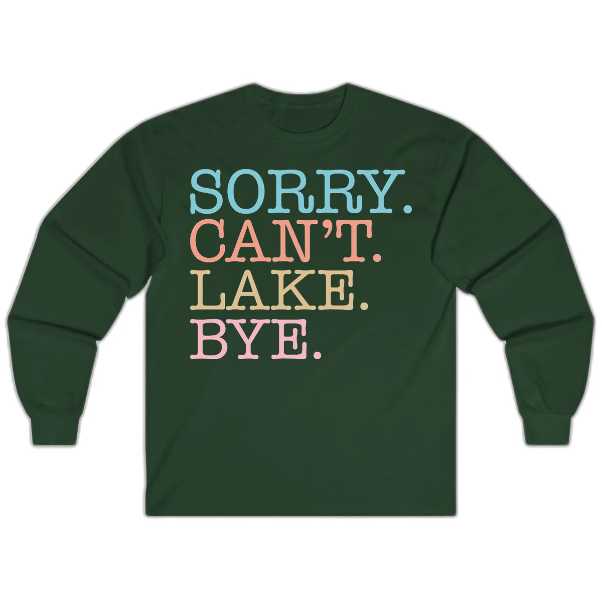 Sorry Can't Lake Bye Typography Long Sleeve in Forest Green