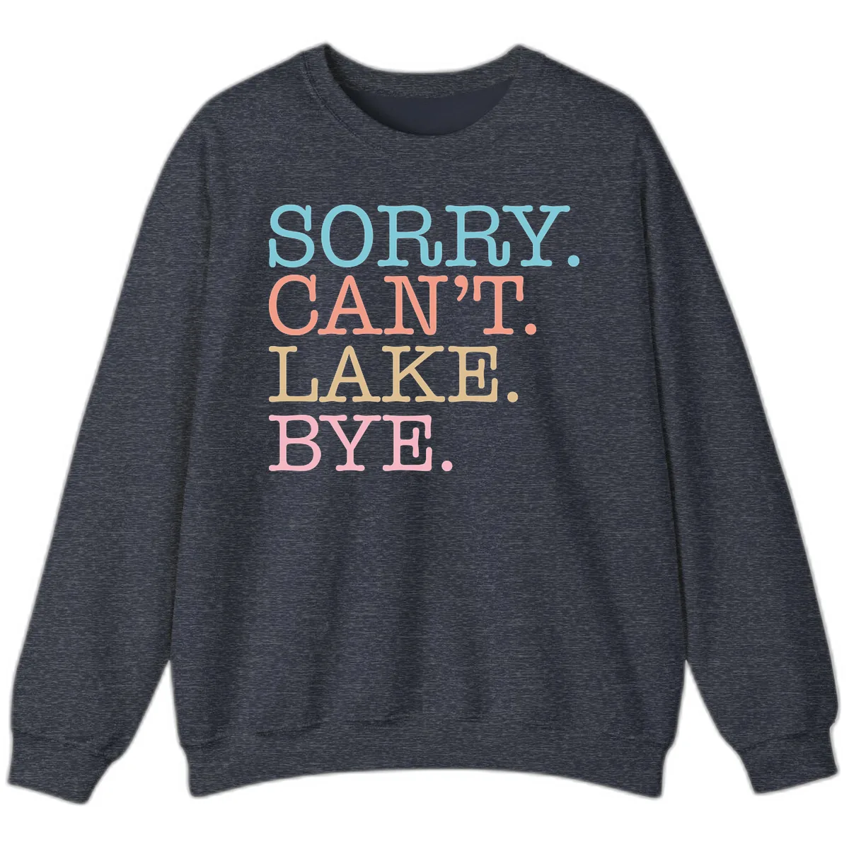 Sorry Can't Lake Bye Typography Sweatshirt in Heather Sport Dark Navy