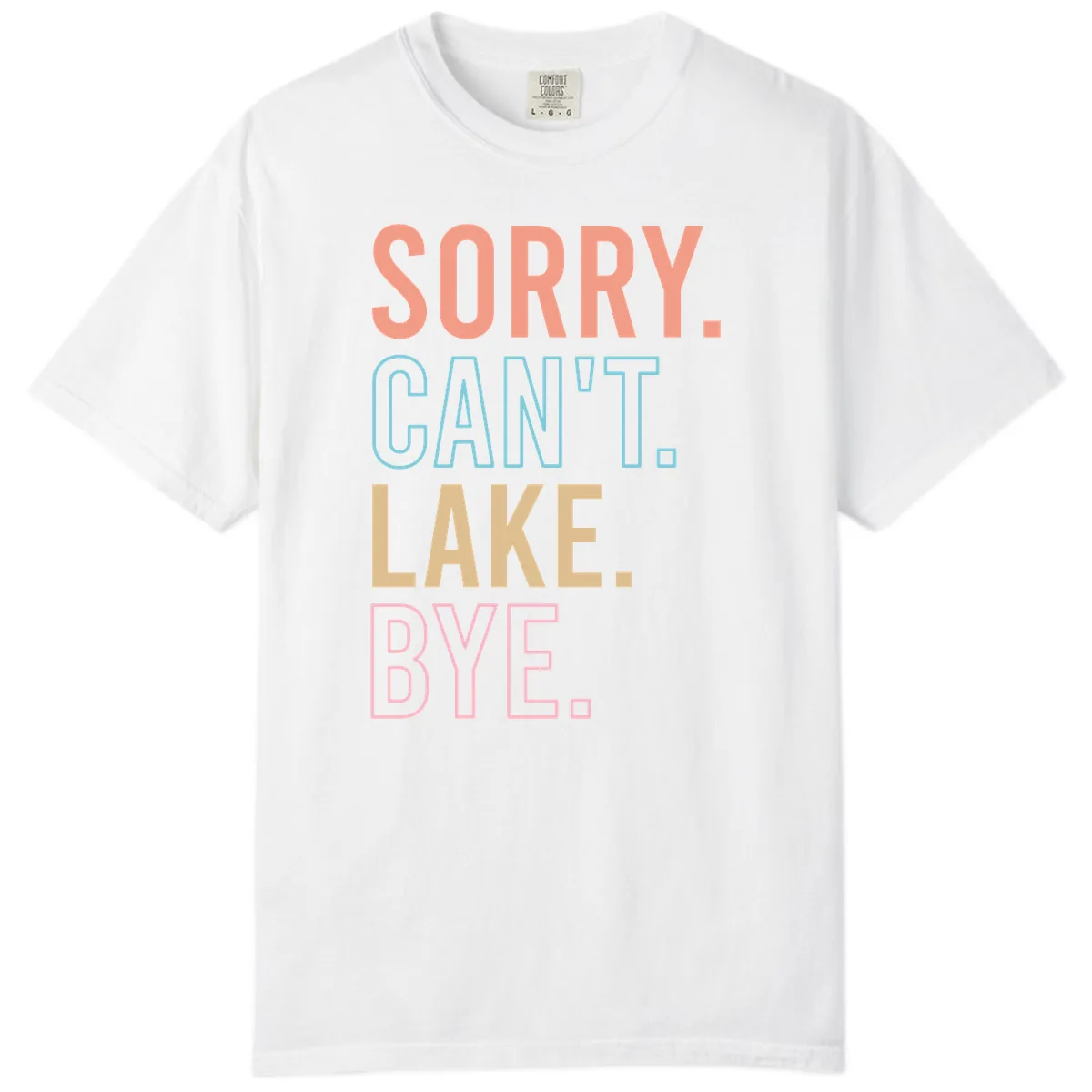 Sorry Can't Lake Bye Typography Comfort Color in White