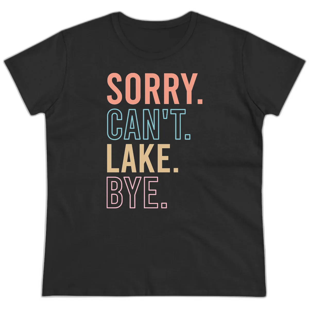 Sorry Can't Lake Bye Typography Ladies Tee in Black