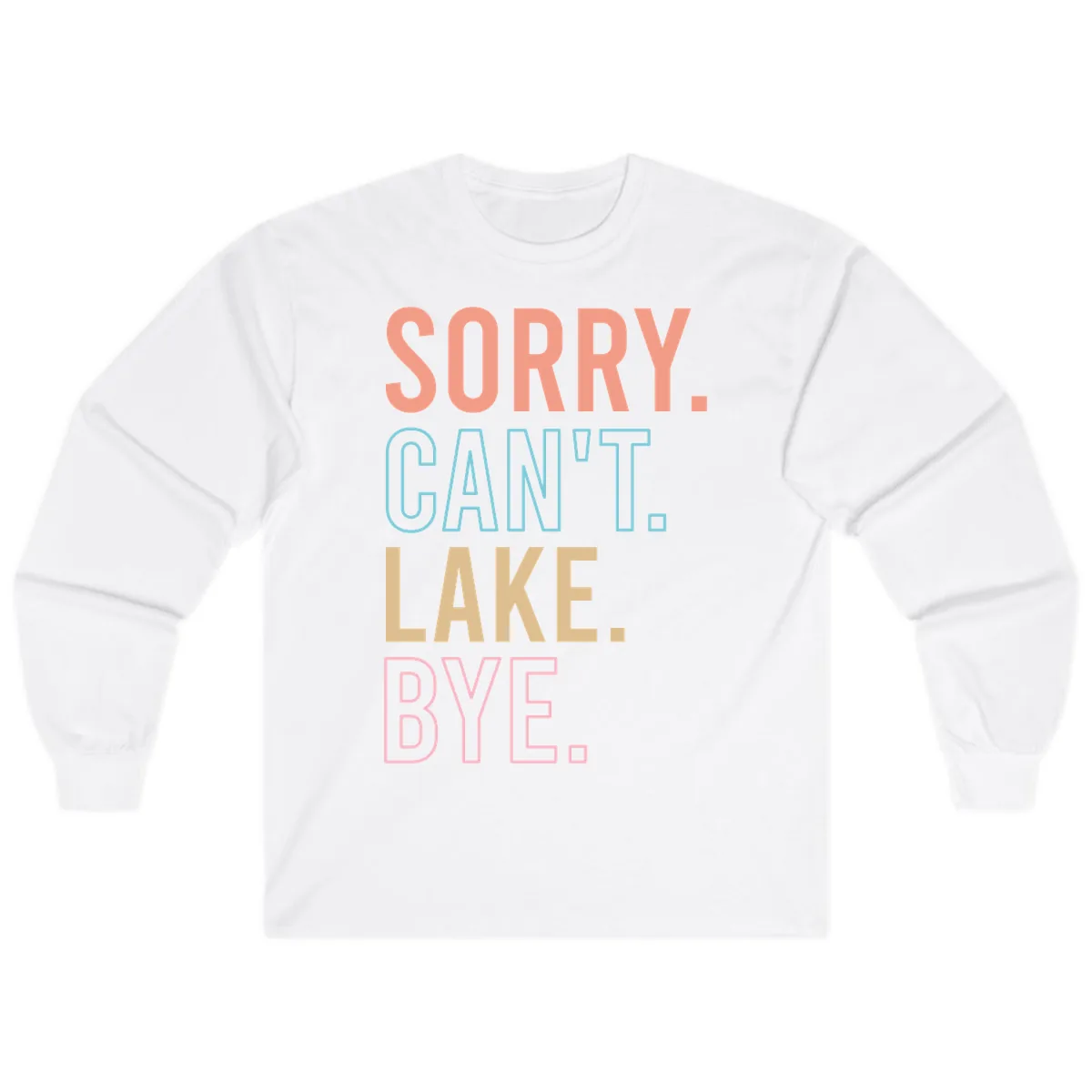 Sorry Can't Lake Bye Typography Long Sleeve in White