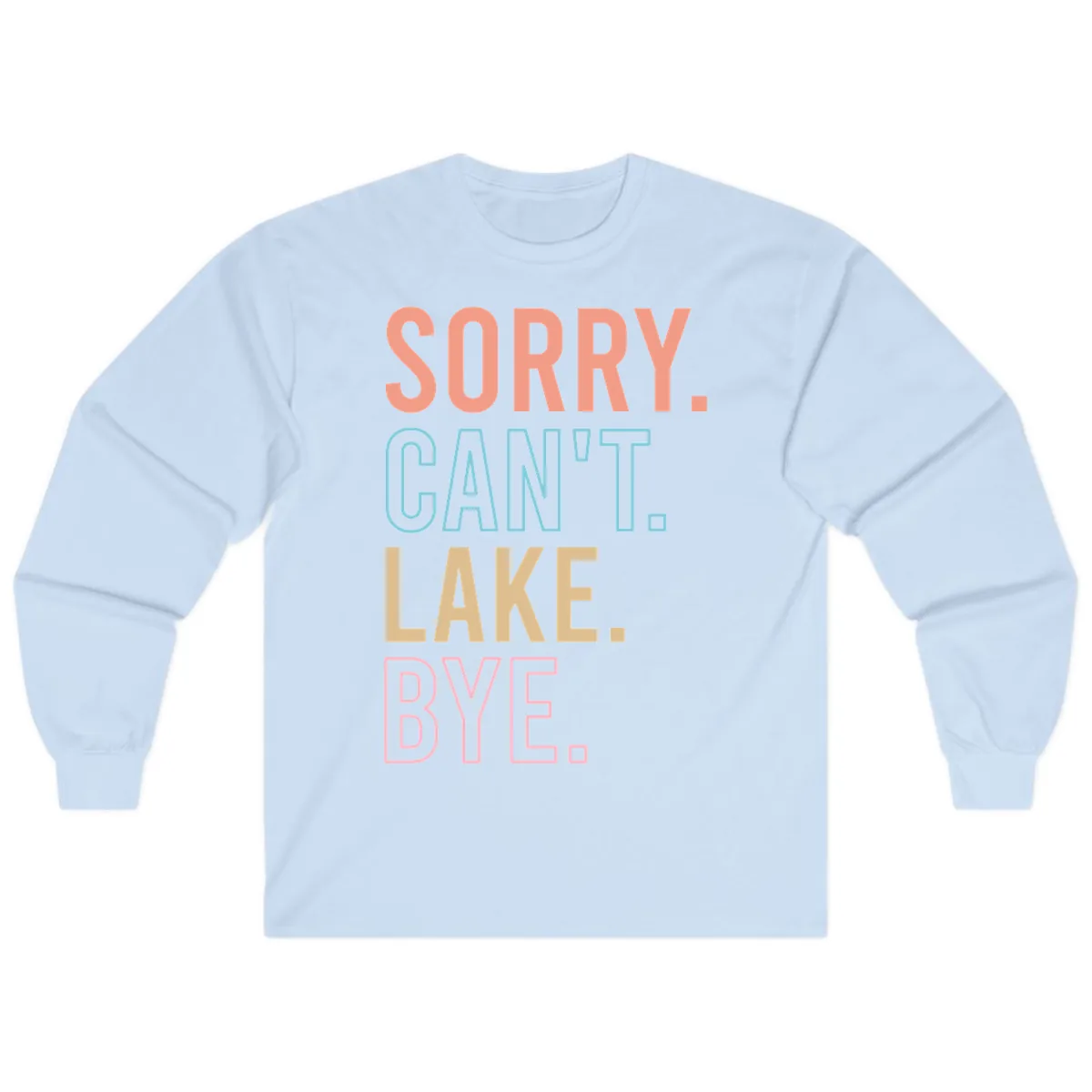 Sorry Can't Lake Bye Typography Long Sleeve in Light Blue