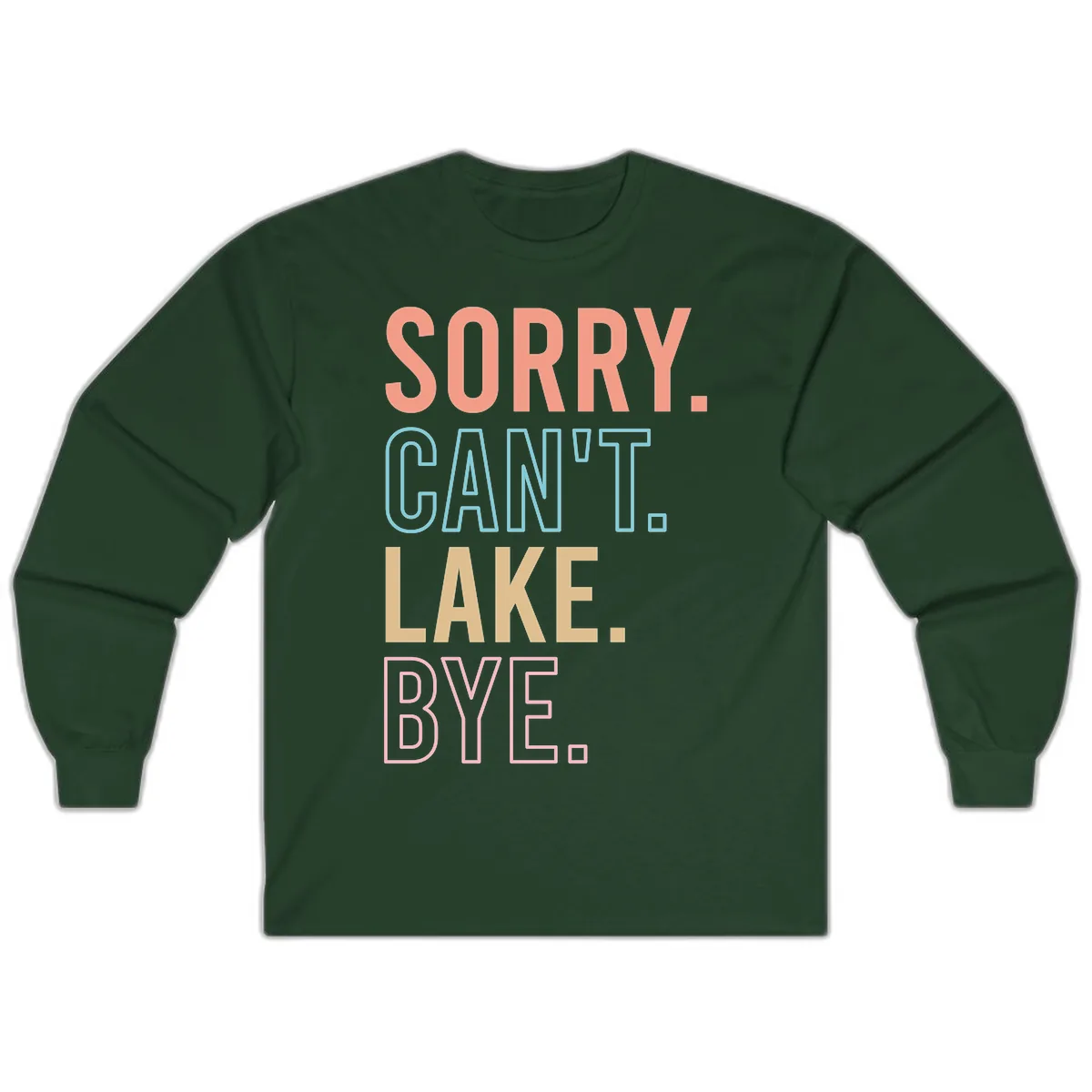 Sorry Can't Lake Bye Typography Long Sleeve in Forest Green