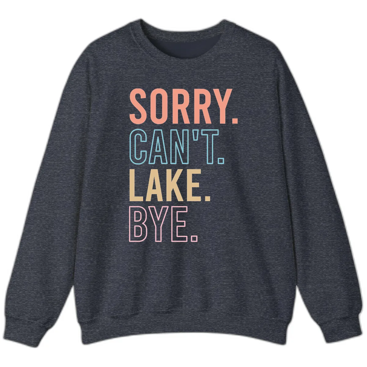 Sorry Can't Lake Bye Typography Sweatshirt in Heather Sport Dark Navy