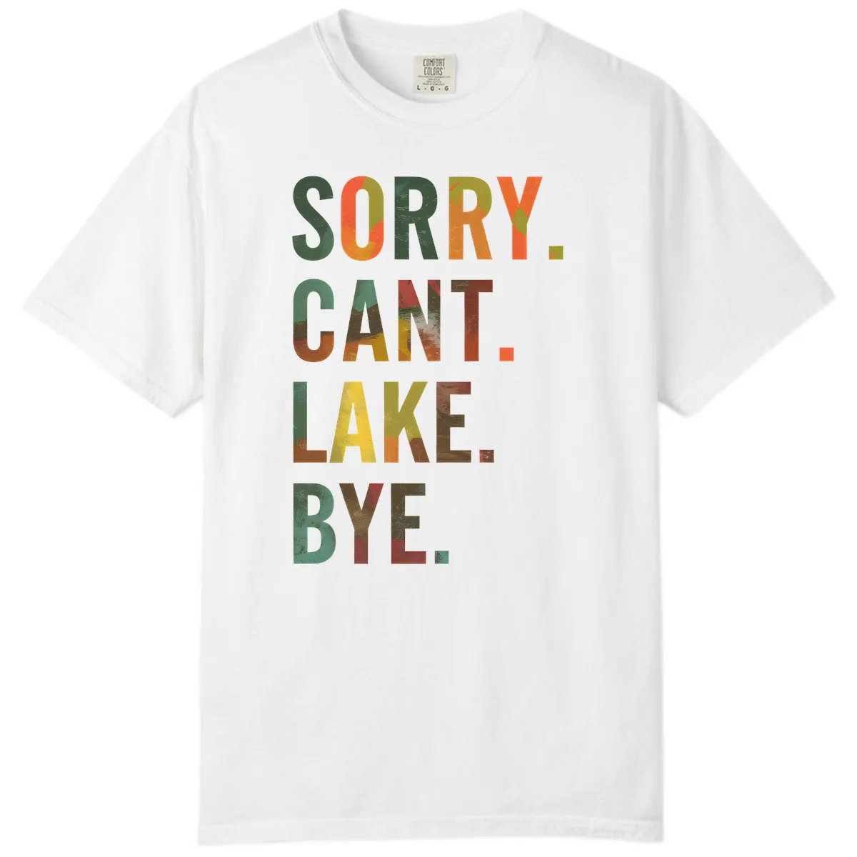 Sorry Can't Lake Bye Typography Design Comfort Color in White