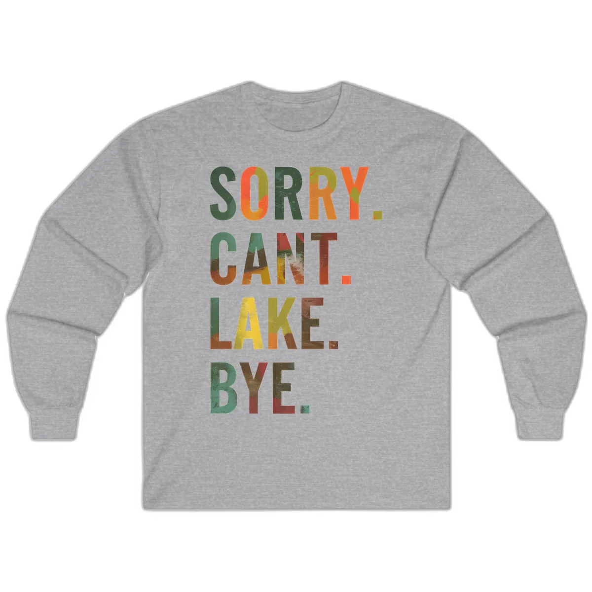 Sorry Can't Lake Bye Typography Design Long Sleeve in Sport Grey