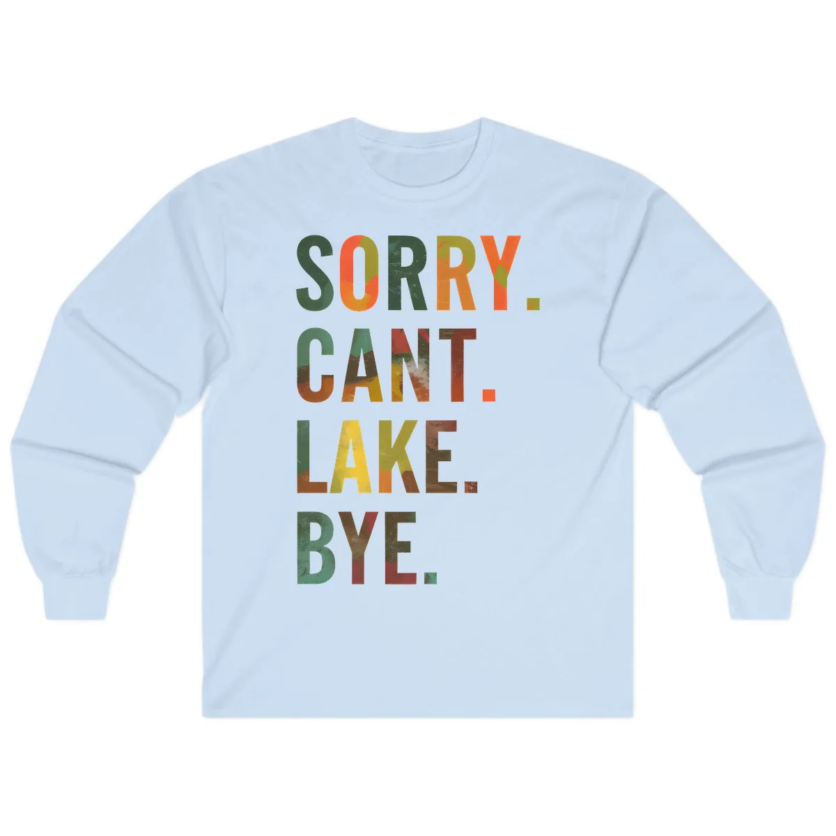 Sorry Can't Lake Bye Typography Design Long Sleeve in Light Blue